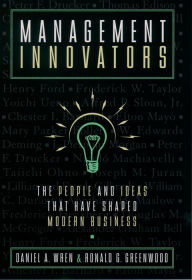 Title: Management Innovators: The People and Ideas that Have Shaped Modern Business, Author: Daniel A. Wren