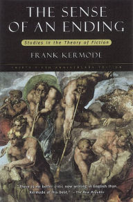 Title: The Sense of an Ending: Studies in the Theory of Fiction with a New Epilogue, Author: Frank Kermode