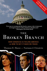 Title: The Broken Branch: How Congress Is Failing America and How to Get It Back on Track, Author: Thomas E. Mann
