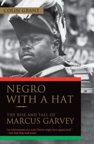 Title: Negro with a Hat: The Rise and Fall of Marcus Garvey, Author: Colin Grant