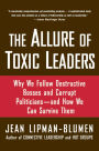 The Allure of Toxic Leaders: Why We Follow Destructive Bosses and Corrupt Politicians--and How We Can Survive Them