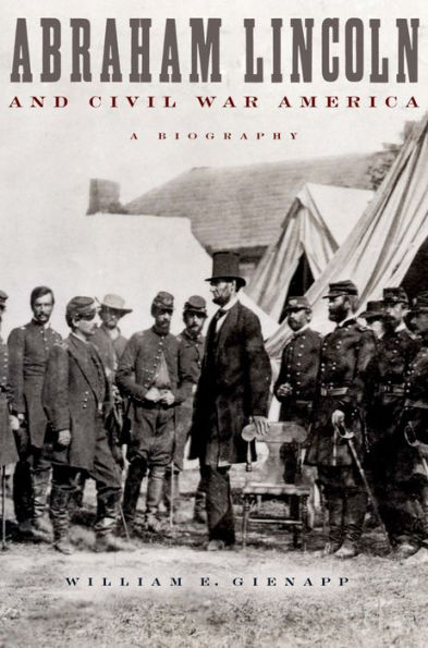 Abraham Lincoln and Civil War America: A Biography