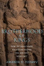 Brotherhood of Kings: How International Relations Shaped the Ancient Near East