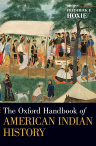 Title: The Oxford Handbook of American Indian History, Author: Frederick E. Hoxie