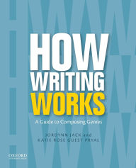 Title: How Writing Works: A Guide to Composing Genres / Edition 1, Author: Jordynn Jack