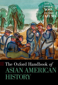 Title: The Oxford Handbook of Asian American History, Author: David K. Yoo