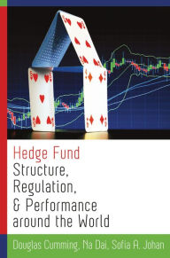 Title: Hedge Fund Structure, Regulation, and Performance around the World, Author: Douglas Cumming