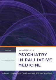 Title: Handbook of Psychiatry in Palliative Medicine / Edition 2, Author: Harvey Max Chochinov
