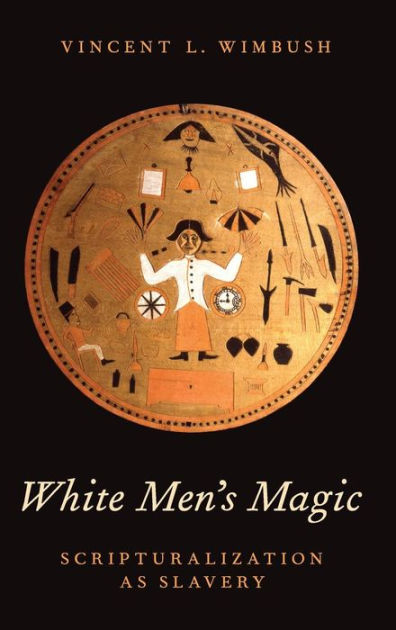 White Men S Magic Scripturalization As Slavery By Vincent L Wimbush Hardcover Barnes And Noble®