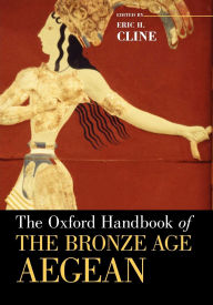 Title: The Oxford Handbook of the Bronze Age Aegean, Author: Eric H. Cline