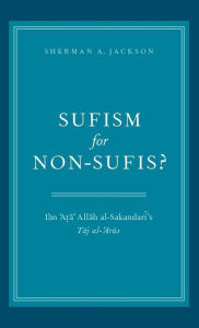 Title: Sufism for Non-Sufis?: Ibn 'Ata' Allah al-Sakandari's Taj al-'Arus, Author: Sherman A. Jackson