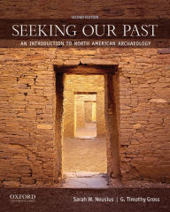 Title: Seeking Our Past: An Introduction to North American Archaeology / Edition 2, Author: Sarah W. Neusius