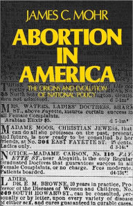 Title: Abortion in America: The Origins and Evolution of National Policy, Author: James C. Mohr