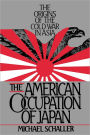 The American Occupation of Japan: The Origins of the Cold War in Asia