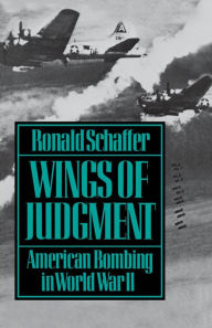 Title: Wings of Judgment: American Bombing in World War II, Author: Ronald Schaffer