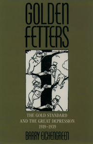 Title: Golden Fetters: The Gold Standard and the Great Depression, 1919-1939, Author: Barry Eichengreen