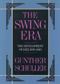 Title: The Swing Era: The Development of Jazz, 1930-1945, Author: Gunther Schuller