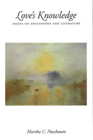 Title: Love's Knowledge: Essays on Philosophy and Literature, Author: Martha C. Nussbaum