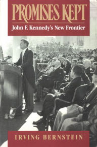 Title: Promises Kept: John F. Kennedy's New Frontier, Author: Irving Bernstein