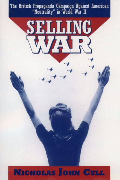 Selling War: The British Propaganda Campaign against American 