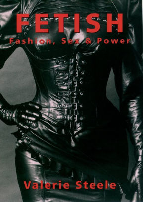 Fetish Fashion Sex Power By Valerie Steele Nook Book Ebook