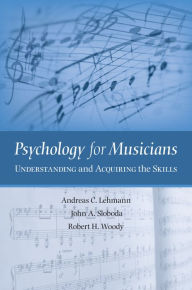Title: Psychology for Musicians: Understanding and Acquiring the Skills, Author: Andreas C. Lehmann