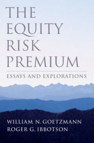 Title: The Equity Risk Premium: Essays and Explorations, Author: William N. Goetzmann