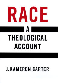 Title: Race: A Theological Account, Author: J. Kameron Carter