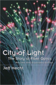Title: City of Light: The Story of Fiber Optics, Author: Jeff Hecht