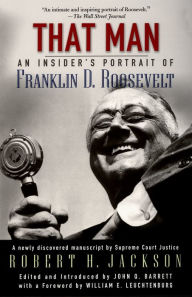 Title: That Man: An Insider's Portrait of Franklin D. Roosevelt, Author: Robert H. Jackson
