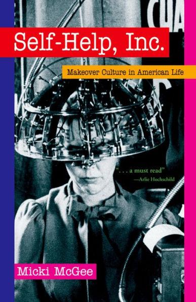 Self Help, Inc.: Makeover Culture in American Life