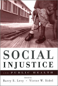 Title: Social Injustice and Public Health, Author: Barry Levy