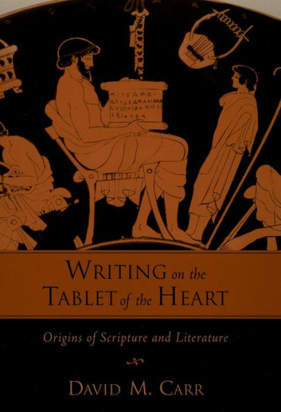 Writing on the Tablet of the Heart Origins of Scripture and Literature: Origins of Scripture and Literature
