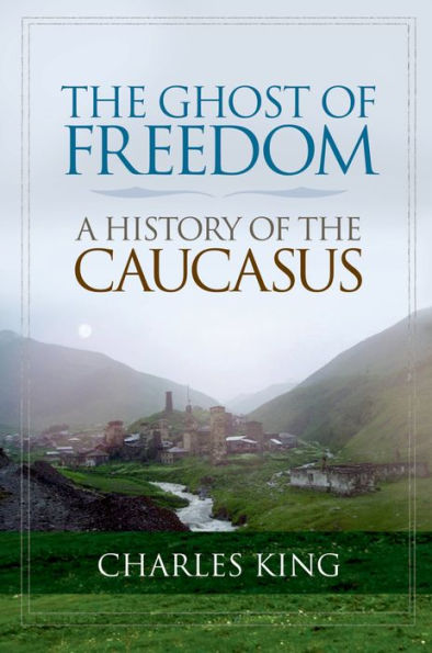 The Ghost of Freedom: A History of the Caucasus