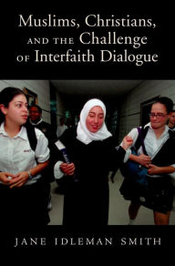 Title: Muslims, Christians, and the Challenge of Interfaith Dialogue, Author: Jane I. Smith