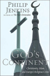 Title: God's Continent: Christianity, Islam, and Europe's Religious Crisis, Author: Philip Jenkins