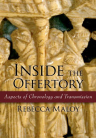 Title: Inside the Offertory: Aspects of Chronology and Transmission, Author: Rebecca Maloy