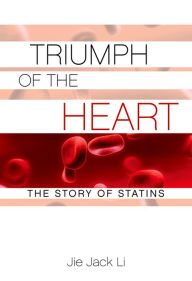 Title: Triumph of the Heart: The Story of Statins, Author: Jie Jack Li