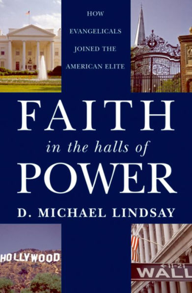 Faith in the Halls of Power: How Evangelicals Joined the American Elite