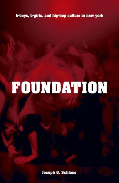 Foundation: B-boys, B-girls And Hip-Hop Culture In New York By Joseph G ...