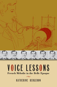 Title: Voice Lessons: French Mélodie in the Belle Epoque, Author: Katherine Bergeron