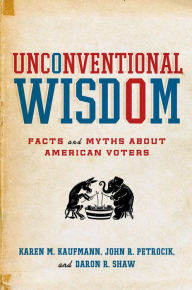 Title: Unconventional Wisdom: Facts and Myths About American Voters, Author: Karen M. Kaufmann