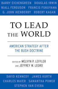 Title: To Lead the World: American Strategy after the Bush Doctrine, Author: Melvyn P. Leffler