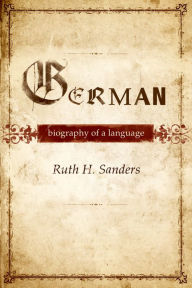 Title: German: Biography of a Language, Author: Ruth Sanders