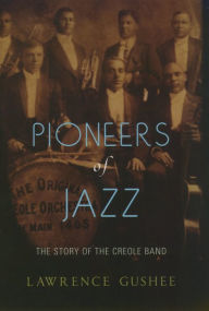 Title: Pioneers of Jazz: The Story of the Creole Band, Author: Lawrence  Gushee