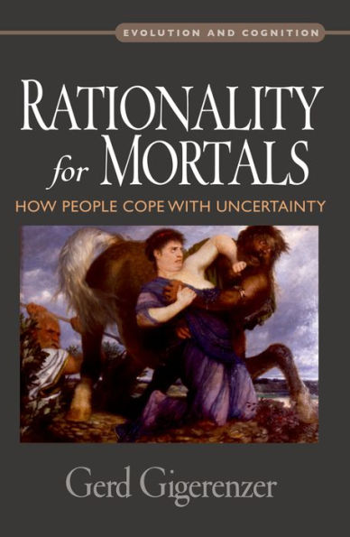 Rationality for Mortals: How People Cope with Uncertainty