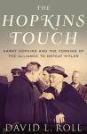 Alternative view 1 of The Hopkins Touch: Harry Hopkins and the Forging of the Alliance to Defeat Hitler