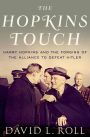 Alternative view 2 of The Hopkins Touch: Harry Hopkins and the Forging of the Alliance to Defeat Hitler