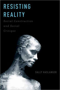 Title: Resisting Reality: Social Construction and Social Critique, Author: Sally Haslanger
