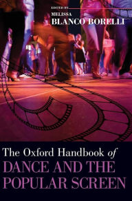Title: The Oxford Handbook of Dance and the Popular Screen, Author: Melissa Blanco Borelli